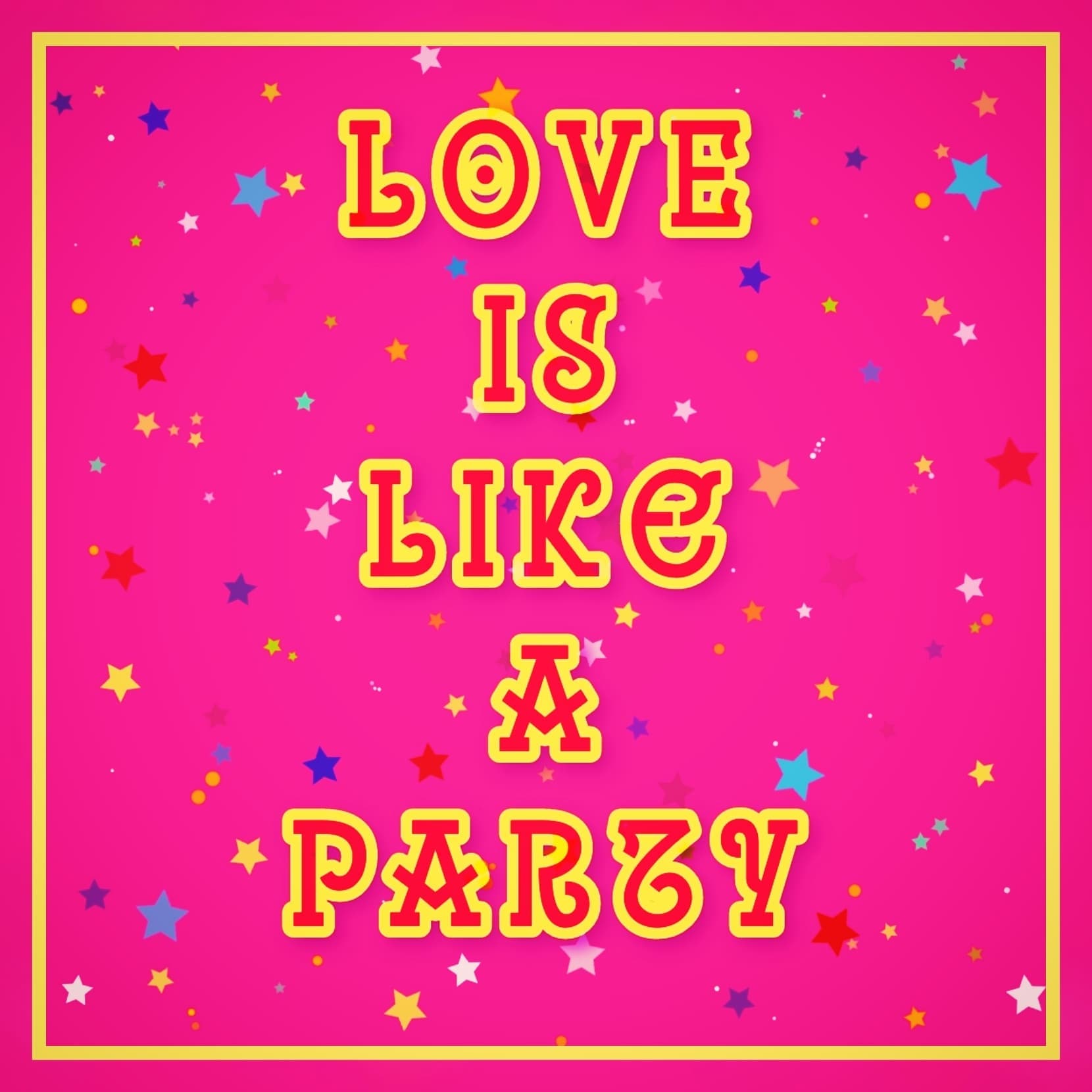 Love is Like a Party