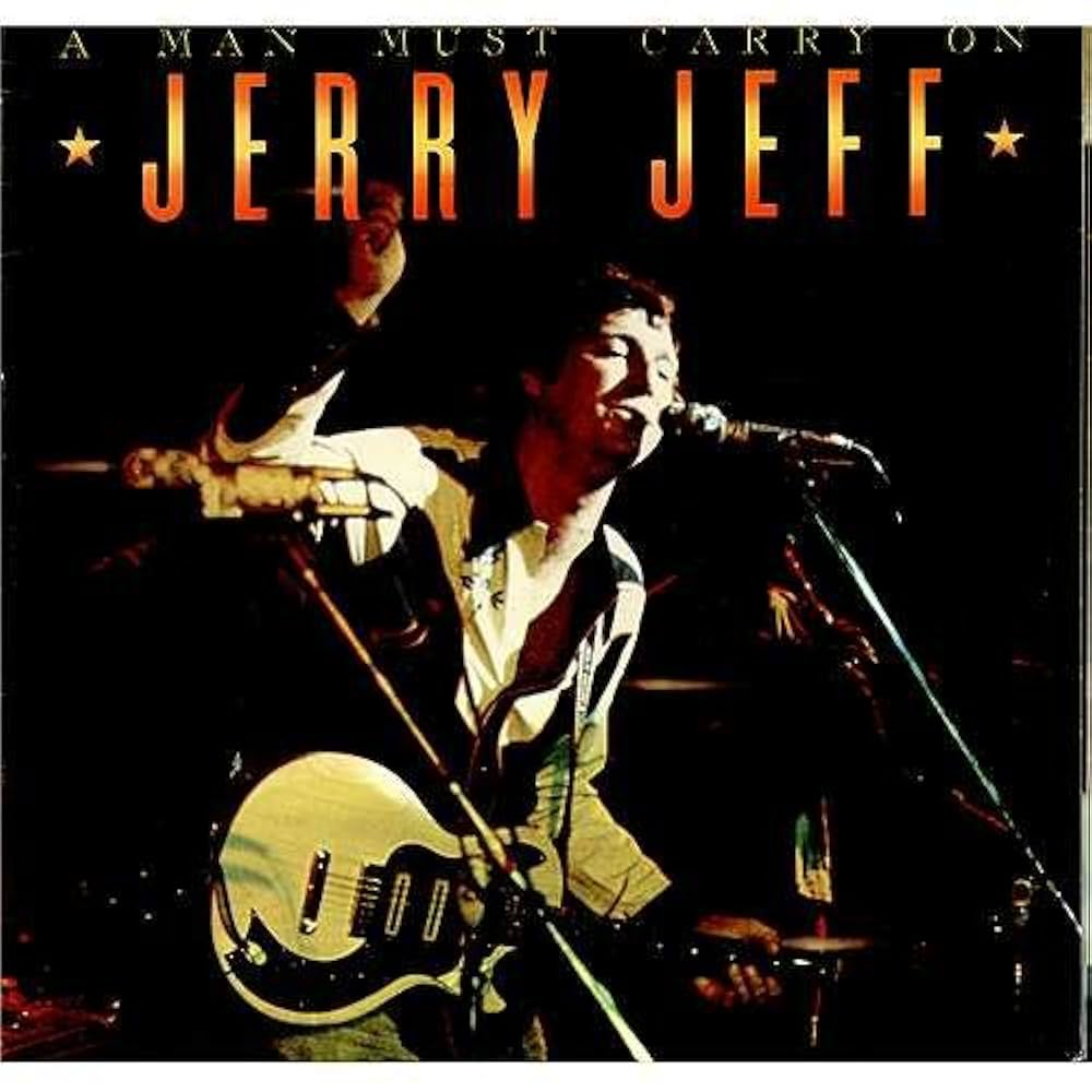 JERRY JEFF/A MAN MUST CARRY ON